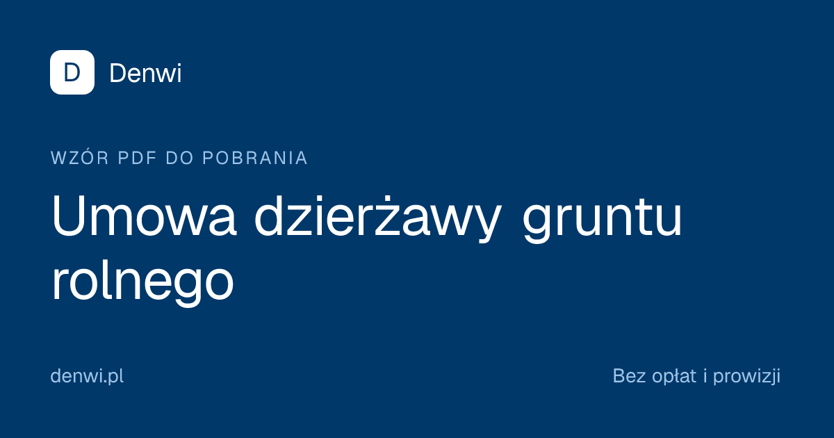Umowa dzierżawy gruntu rolnego 2026: wzór PDF i Word | Denwi